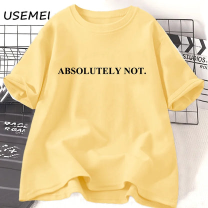 Absolutely Not-T-shirt unisexe à manches courtes pour femme et homme, vêtement décontracté en coton avec citation humoristique et lettres imprimées