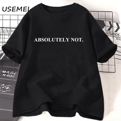 Absolutely Not-T-shirt unisexe à manches courtes pour femme et homme, vêtement décontracté en coton avec citation humoristique et lettres imprimées