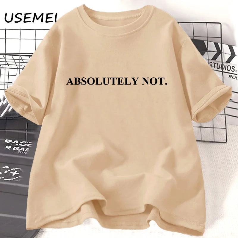 Absolutely Not-T-shirt unisexe à manches courtes pour femme et homme, vêtement décontracté en coton avec citation humoristique et lettres imprimées