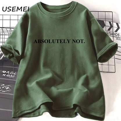 Absolutely Not-T-shirt unisexe à manches courtes pour femme et homme, vêtement décontracté en coton avec citation humoristique et lettres imprimées