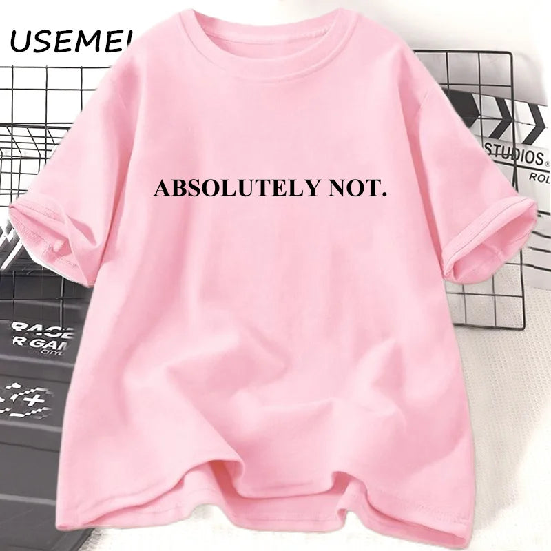 Absolutely Not-T-shirt unisexe à manches courtes pour femme et homme, vêtement décontracté en coton avec citation humoristique et lettres imprimées