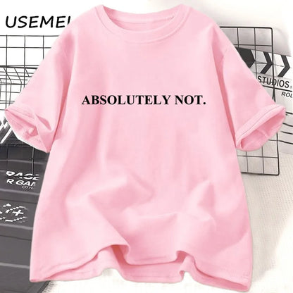 Absolutely Not-T-shirt unisexe à manches courtes pour femme et homme, vêtement décontracté en coton avec citation humoristique et lettres imprimées