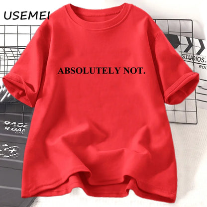 Absolutely Not-T-shirt unisexe à manches courtes pour femme et homme, vêtement décontracté en coton avec citation humoristique et lettres imprimées
