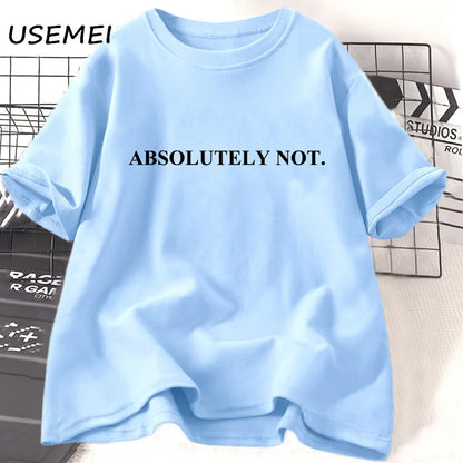 Absolutely Not-T-shirt unisexe à manches courtes pour femme et homme, vêtement décontracté en coton avec citation humoristique et lettres imprimées