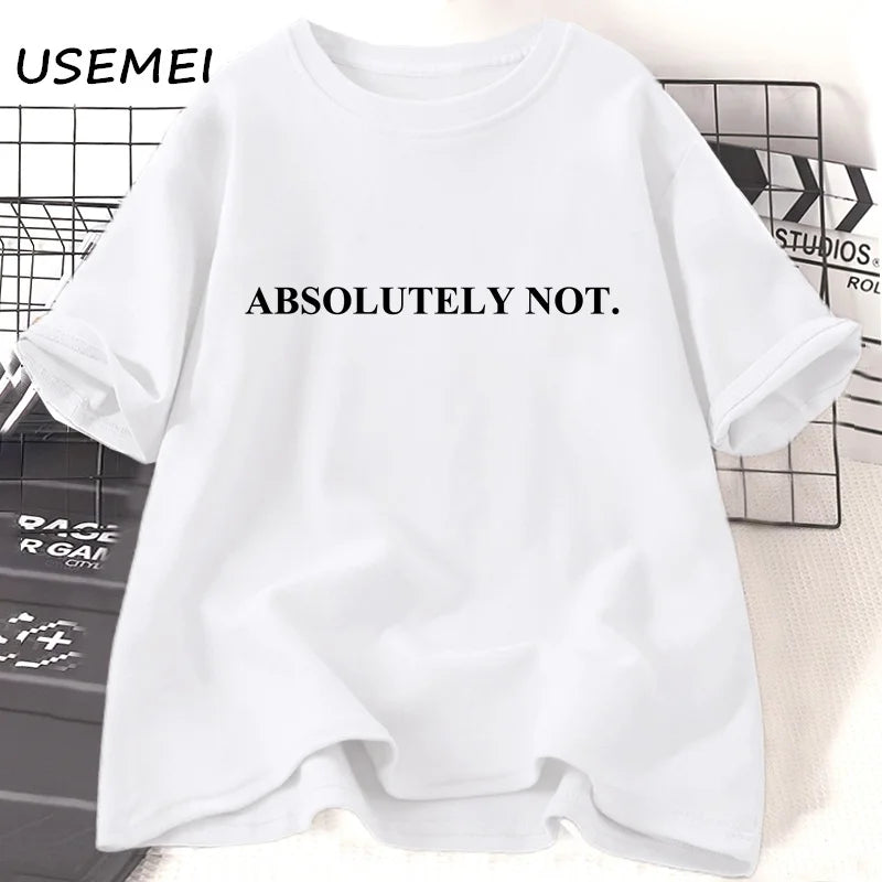 Absolutely Not-T-shirt unisexe à manches courtes pour femme et homme, vêtement décontracté en coton avec citation humoristique et lettres imprimées